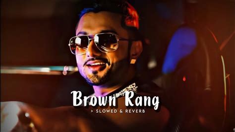 Brown Rang Slowed And Reverb Yo Yo Honey Singh Youtube