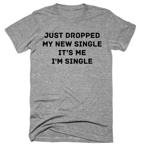 Just Dropped My New Single Its Me Im Single T Shirt Funny Graphic