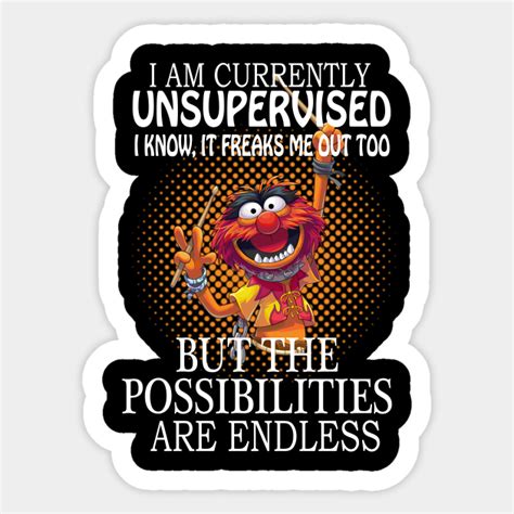 I Am Currently Unsupervised I Know It Freaks Me Out Too But