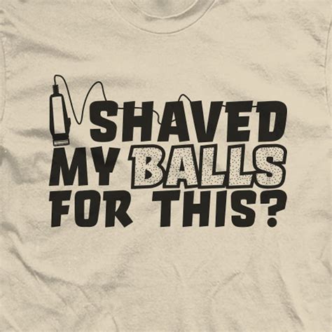 i shaved my balls for this funny joke shirt etsy