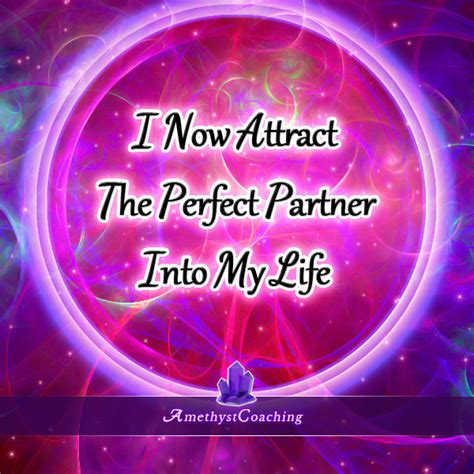 Todays Affirmation I Now Attract The Perfect Partner Into My Life