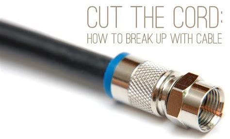 Cut The Cord How To Break Up With Cable Tv Life Your Way