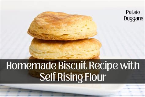 Homemade Biscuit Recipe With Self Rising Flour Patsie Duggans