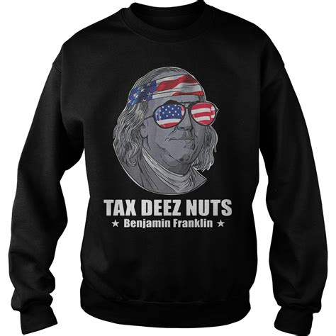 Tax Deez Nuts Benjamin Franklin Shirt Hoodie Tank Top And Sweater
