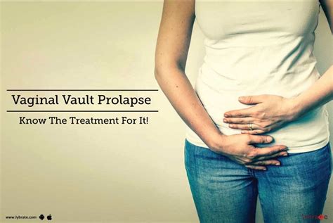 Vaginal Vault Prolapse Know The Treatment For It By Dr Smriti Uppal Lybrate