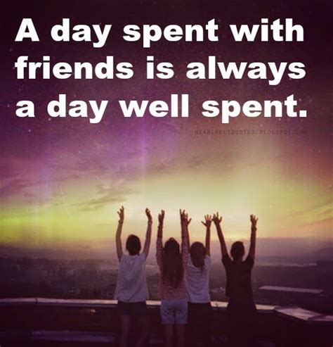 A Day Spent With Friends Is Always A Day Well Spent Heartfelt Love