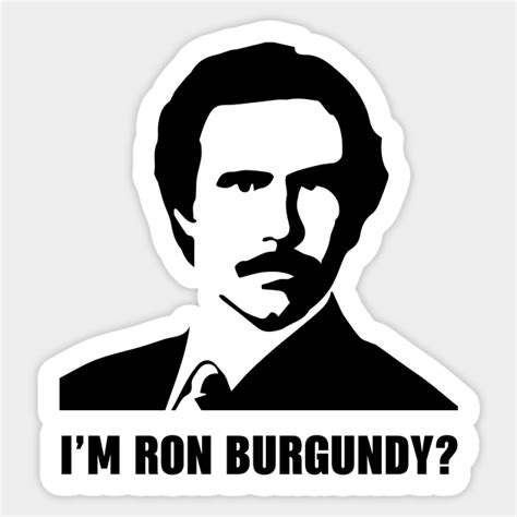 Im Ron Burgundy Ron Burgundy Sticker Teepublic