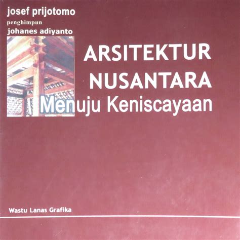 Arsitektur Nusantara Menuju Keniscayaan By Josef Prijotomo Goodreads