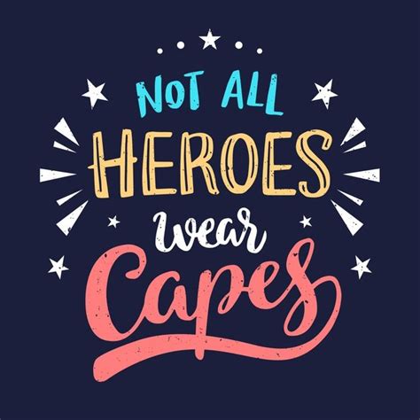 Not all heroes wear capes quote. Not All Heroes Wear Capes | All hero, Words of hope, Reality quotes