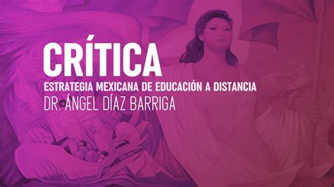 El Dr Ángel Díaz Barriga Diserta Sobre La Estrategia De Educación A