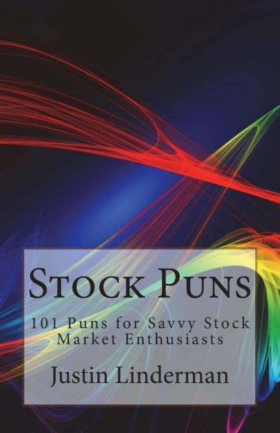 Stock Puns 101 Puns For Savvy Stock Market Enthusiasts By Justin