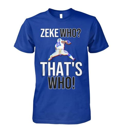 Zeke Who Thats Who T Shirt This T Shirt Is Made To Order One By One