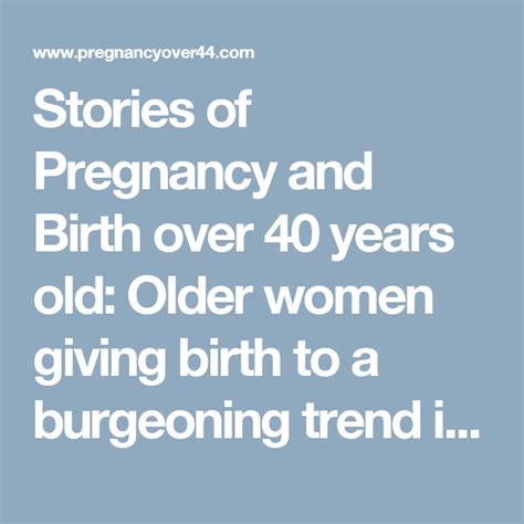 stories of pregnancy and birth over 40 years old older women giving birth to a burgeoning trend