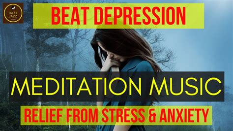 meditation music to beat depression relief from stress and anxiety dazz jazz therapy 2020