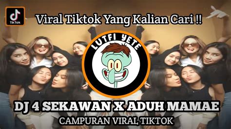 Dj 4 Sekawan X Aduh Mamae Man Kinaball Campuran Viral Tiktok Akyak Tumanina Dj Sound Viral