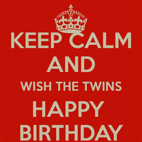 Birthday Wishes For Twins Images Keep Calm And Wish Quotesbae