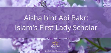 Aisha Bint Abi Bakr Islam S First Lady Scholar Khadijah Elite