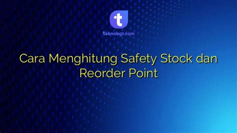 Cara Menghitung Safety Stock Dan Reorder Point