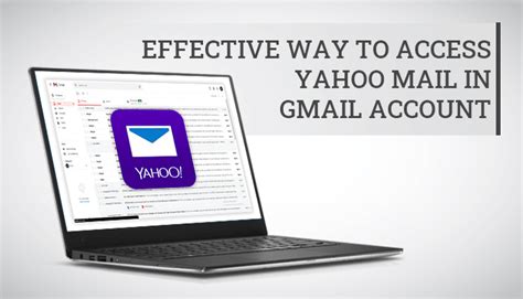 Effective Ways To Access Yahoo Mail In Gmail Account The Ultimate Guide