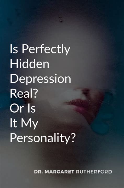 Is Perfectly Hidden Depression Real Or Is It My Personality Dr