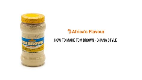 How To Prepare Tom Brown Porridge Africas Flavour