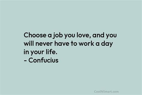 Confucius Quote Choose A Job You Love And You Never Have To Work A