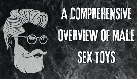 a comprehensive overview of male sex toys testing time blog