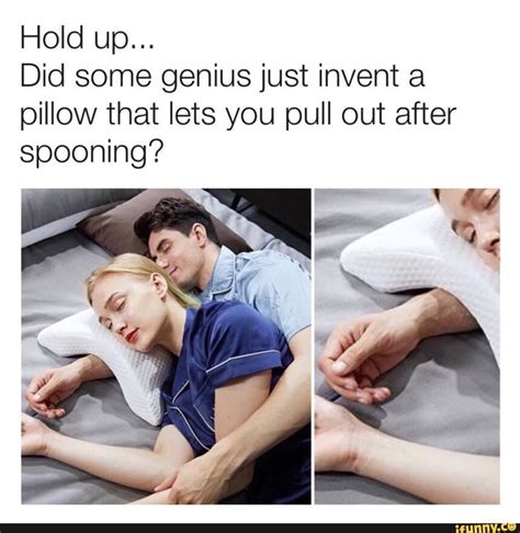 hold up did some genius just invent a pillow that lets you pull out after spooning ifunny