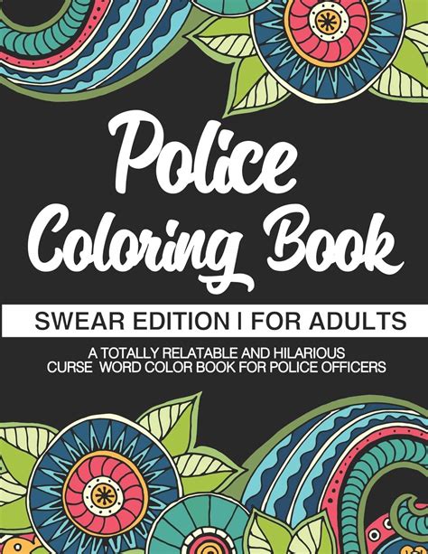 Buy Police Coloring Book Swear Edition For Adults A Totally Relatable And Hilarious Curse