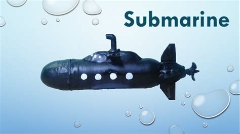 How To Make A Toy Submarine Youtube