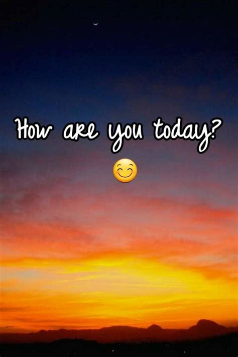 How Are You Today 😊