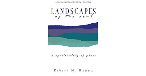 Landscapes Of The Soul A Spirituality Of Place By Robert M Hamma