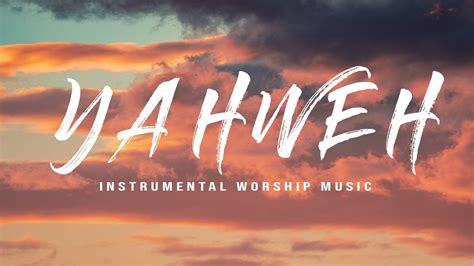 Yahweh Instrumental Worship Music Youtube