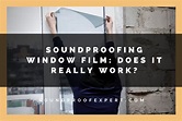 Soundproofing Window Film: Does It Really Work? - Soundproof Expert
