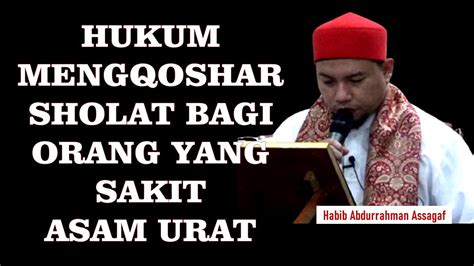 Hukum Mengqoshar Sholat Orang Sakit Asam Urat Habib Abdurrahman