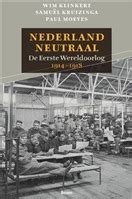 Nederland Neutraal De Eerste Wereldoorlog By Wim Klinkert