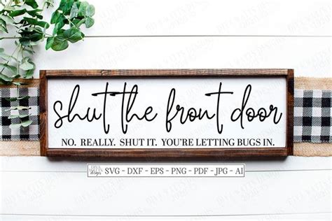 Svg Shut The Front Door No Really Shut It You Re Letting Etsy Entryway Signs Front Door