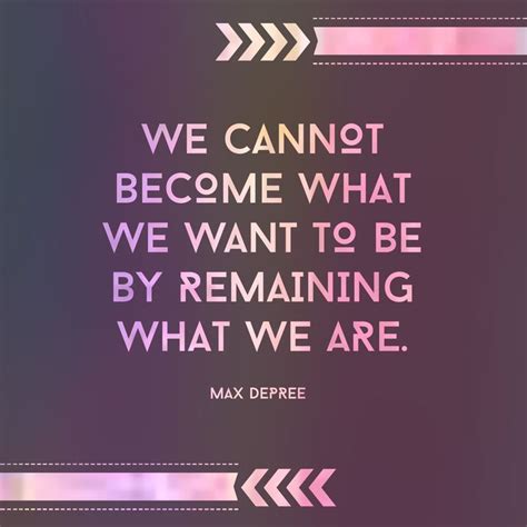 Quoteoftheday We Cannot Become What We Want To Be By Remaining What