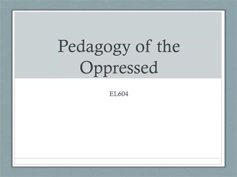 Ppt Pedagogy Of The Oppressed Powerpoint Presentation Free Download