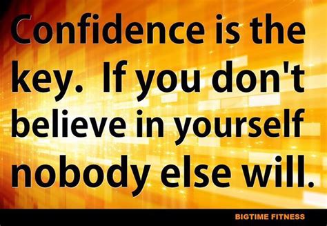 Confidence Is The Key If You Dont Believe In Yourselfnobody Else