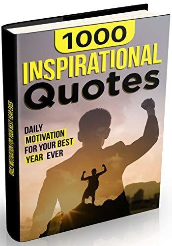 1000 Inspirational Quotes Daily Motivation For Your Best Year Ever By