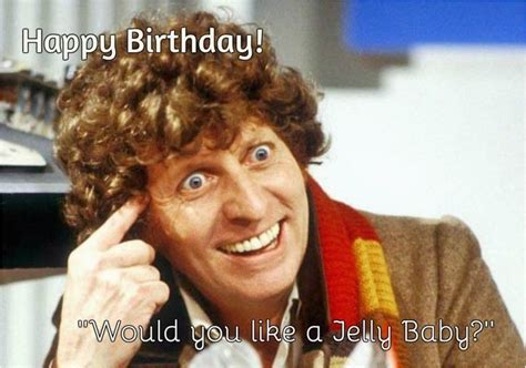 Dr Who Birthday Meme The 4th Doctor 39 39 Happy Birthday Would You Like