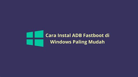 Cara Mudah Instal Adb Dan Fastboot Di Windows Oprek Vrogue