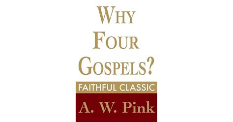 Why Four Gospels By Arthur W Pink
