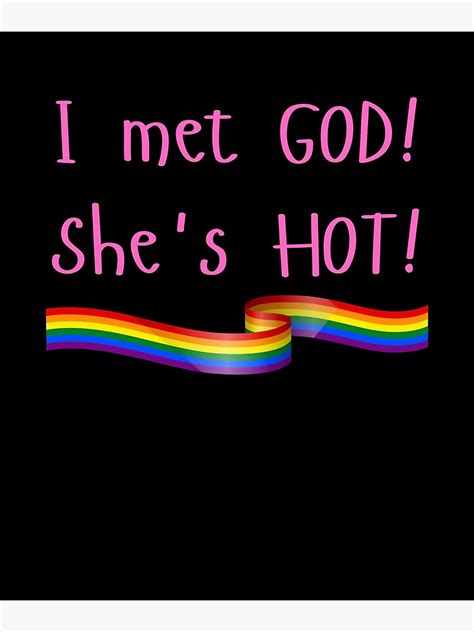 I Met God Shes Hot Lgbtq Queer Gay Lesbian Bisexual Or Trans Pride T Poster For Sale