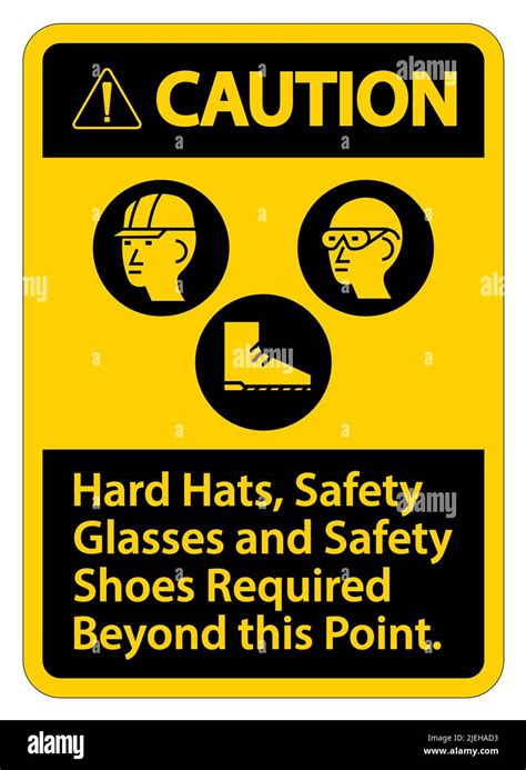 Caution Sign Hard Hats Safety Glasses And Safety Shoes Required Beyond