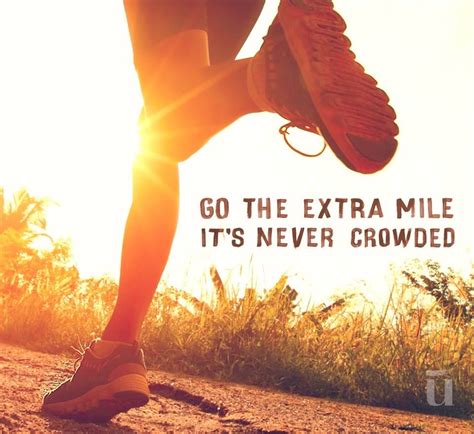 Go The Extra Mile It S Never Crowded Quotes Motivation