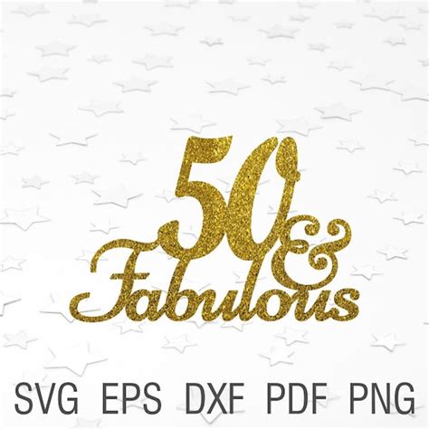 50 And Fabulous Svg Cake Topper 50th Birthday Party Svg Fifty Etsy