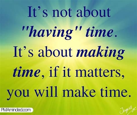 Create Time For What Matters Most Make Time Live Life Motivation