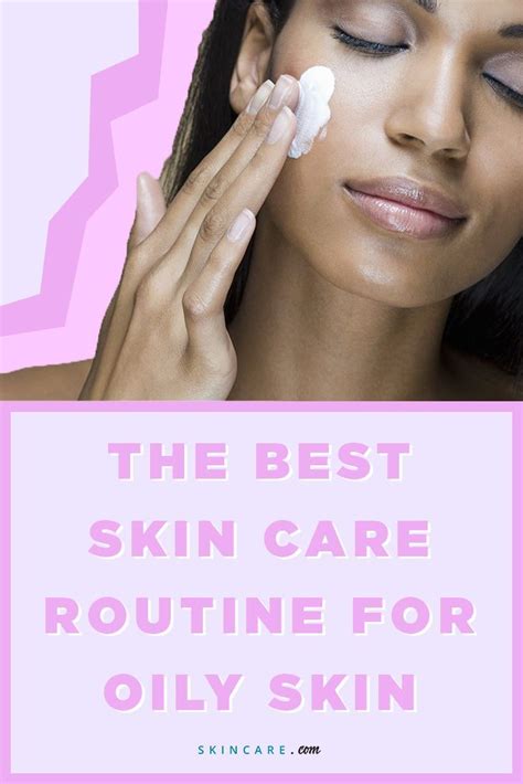 The Best Skin Care Routine For Oily Skin Is One That Can Keep Your